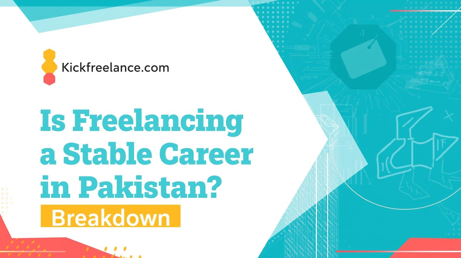 Is Freelancing a Stable Career in Pakistan? Breakdown